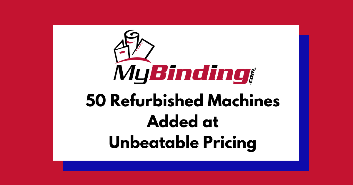  "50 Refurbished Machines to Lineup at Unbeatable Pricing" with the MyBinding Logo